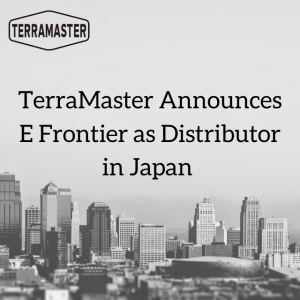 TerraMaster Announces E Frontier as Distributor in Japan